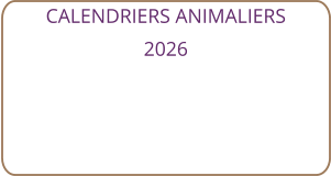 CALENDRIERS ANIMALIERS 2026