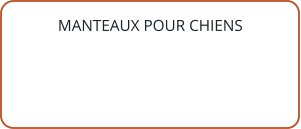 MANTEAUX POUR CHIENS
